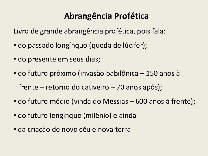 Abrangência Profética Livro de grande abrangência profética, pois fala: • do passado longínquo (queda