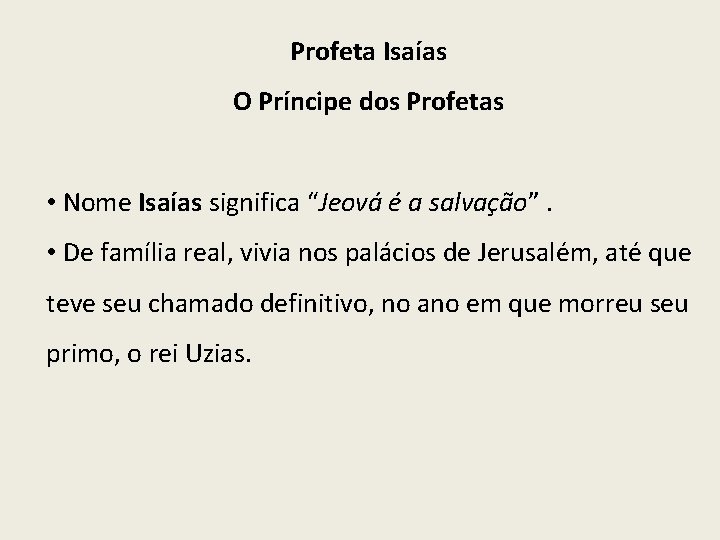 Profeta Isaías O Príncipe dos Profetas • Nome Isaías significa “Jeová é a salvação”.