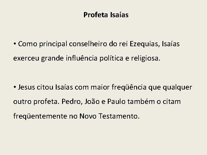 Profeta Isaías • Como principal conselheiro do rei Ezequias, Isaías exerceu grande influência política