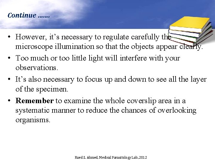 Continue ……. • However, it’s necessary to regulate carefully the microscope illumination so that