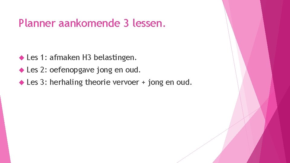Planner aankomende 3 lessen. Les 1: afmaken H 3 belastingen. Les 2: oefenopgave jong Planner aankomende 3 lessen. Les 1: afmaken H 3 belastingen. Les 2: oefenopgave jong