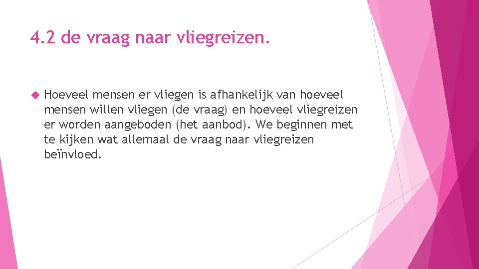 4. 2 de vraag naar vliegreizen. Hoeveel mensen er vliegen is afhankelijk van hoeveel 4. 2 de vraag naar vliegreizen. Hoeveel mensen er vliegen is afhankelijk van hoeveel