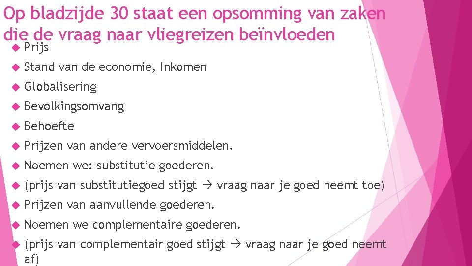 Op bladzijde 30 staat een opsomming van zaken die de vraag naar vliegreizen beïnvloeden Op bladzijde 30 staat een opsomming van zaken die de vraag naar vliegreizen beïnvloeden