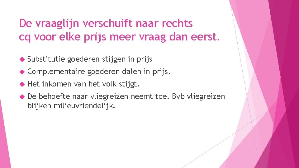 De vraaglijn verschuift naar rechts cq voor elke prijs meer vraag dan eerst. Substitutie De vraaglijn verschuift naar rechts cq voor elke prijs meer vraag dan eerst. Substitutie