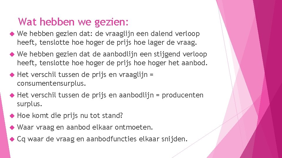 Wat hebben we gezien: We hebben gezien dat: de vraaglijn een dalend verloop heeft, Wat hebben we gezien: We hebben gezien dat: de vraaglijn een dalend verloop heeft,