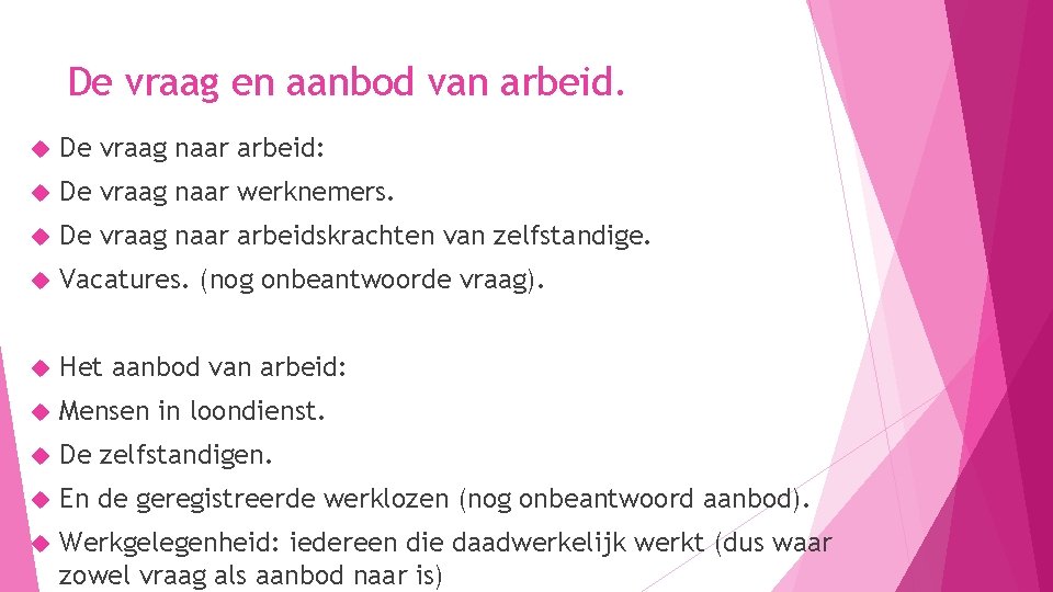 De vraag en aanbod van arbeid. De vraag naar arbeid: De vraag naar werknemers. De vraag en aanbod van arbeid. De vraag naar arbeid: De vraag naar werknemers.