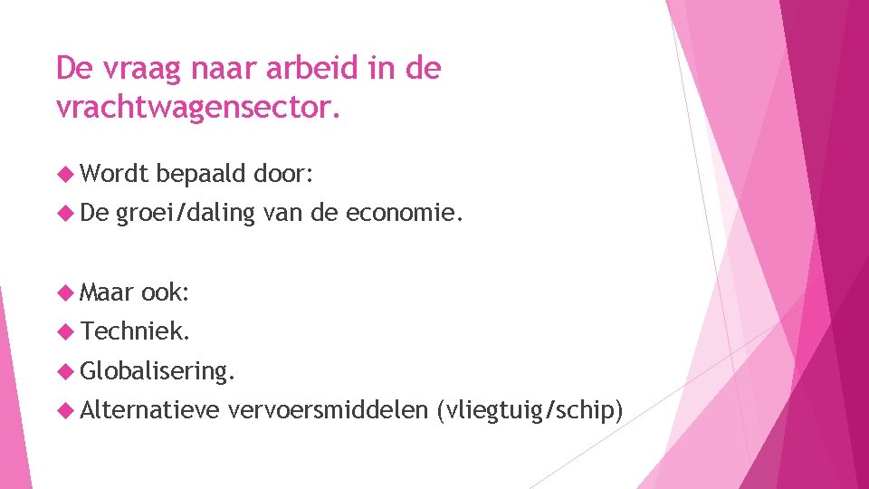 De vraag naar arbeid in de vrachtwagensector. Wordt De bepaald door: groei/daling van de De vraag naar arbeid in de vrachtwagensector. Wordt De bepaald door: groei/daling van de