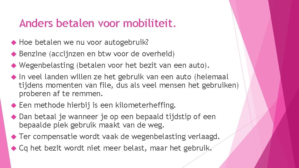 Anders betalen voor mobiliteit. Hoe betalen we nu voor autogebruik? Benzine (accijnzen en btw Anders betalen voor mobiliteit. Hoe betalen we nu voor autogebruik? Benzine (accijnzen en btw