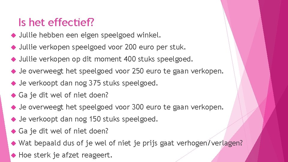 Is het effectief? Jullie hebben eigen speelgoed winkel. Jullie verkopen speelgoed voor 200 euro Is het effectief? Jullie hebben eigen speelgoed winkel. Jullie verkopen speelgoed voor 200 euro