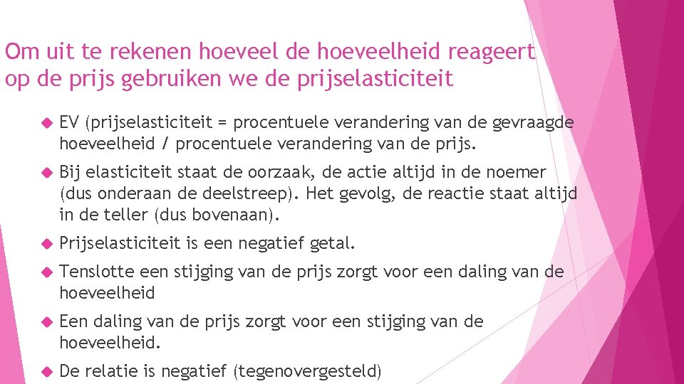 Om uit te rekenen hoeveel de hoeveelheid reageert op de prijs gebruiken we de Om uit te rekenen hoeveel de hoeveelheid reageert op de prijs gebruiken we de