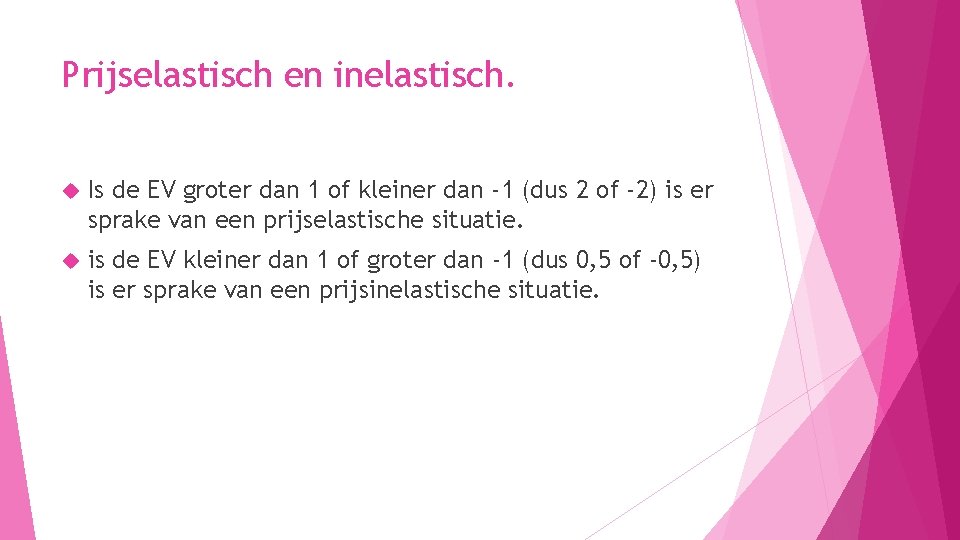 Prijselastisch en inelastisch. Is de EV groter dan 1 of kleiner dan -1 (dus Prijselastisch en inelastisch. Is de EV groter dan 1 of kleiner dan -1 (dus