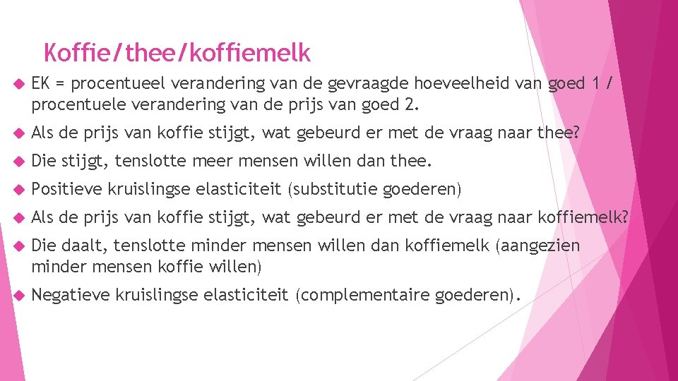 Koffie/thee/koffiemelk EK = procentueel verandering van de gevraagde hoeveelheid van goed 1 / procentuele Koffie/thee/koffiemelk EK = procentueel verandering van de gevraagde hoeveelheid van goed 1 / procentuele