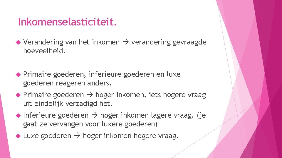 Inkomenselasticiteit. Verandering van het inkomen verandering gevraagde hoeveelheid. Primaire goederen, inferieure goederen en luxe Inkomenselasticiteit. Verandering van het inkomen verandering gevraagde hoeveelheid. Primaire goederen, inferieure goederen en luxe