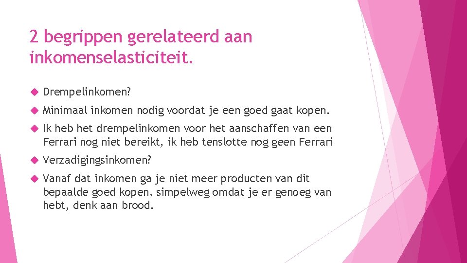 2 begrippen gerelateerd aan inkomenselasticiteit. Drempelinkomen? Minimaal inkomen nodig voordat je een goed gaat 2 begrippen gerelateerd aan inkomenselasticiteit. Drempelinkomen? Minimaal inkomen nodig voordat je een goed gaat