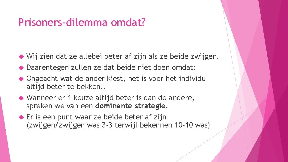 Prisoners-dilemma omdat? Wij zien dat ze allebei beter af zijn als ze beide zwijgen. Prisoners-dilemma omdat? Wij zien dat ze allebei beter af zijn als ze beide zwijgen.