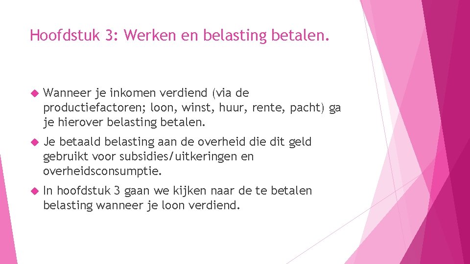 Hoofdstuk 3: Werken en belasting betalen. Wanneer je inkomen verdiend (via de productiefactoren; loon, Hoofdstuk 3: Werken en belasting betalen. Wanneer je inkomen verdiend (via de productiefactoren; loon,