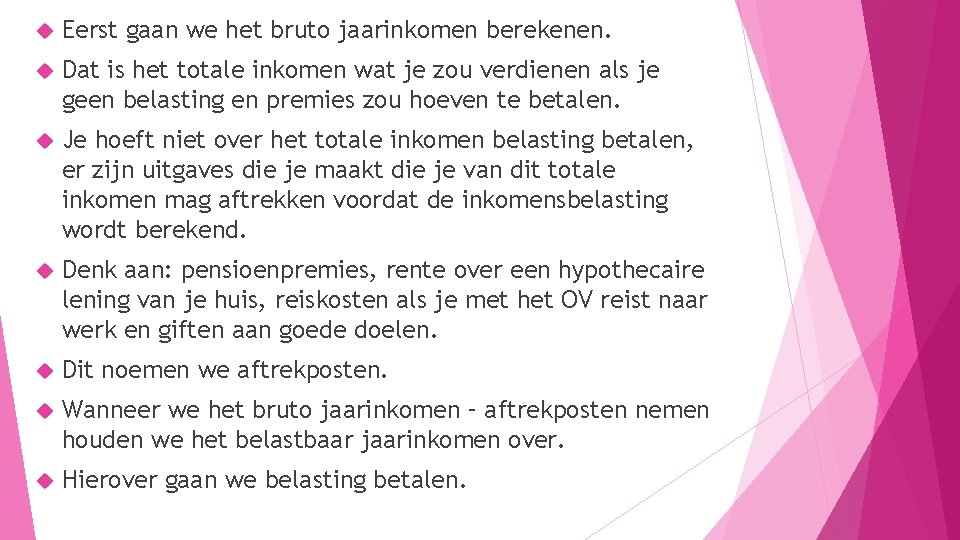 Eerst gaan we het bruto jaarinkomen berekenen. Dat is het totale inkomen wat Eerst gaan we het bruto jaarinkomen berekenen. Dat is het totale inkomen wat