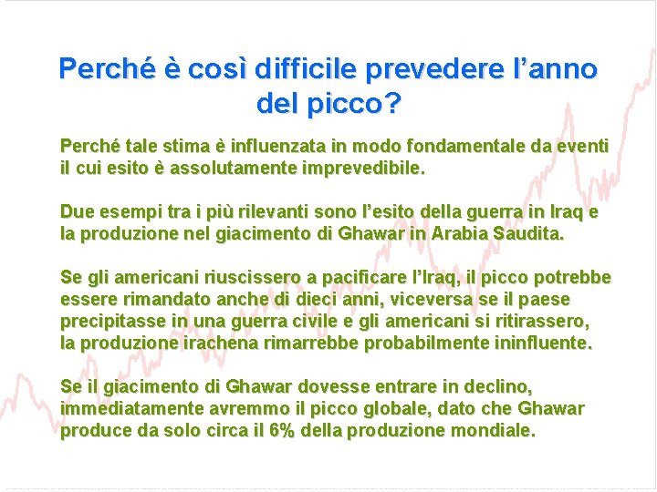 Perché è così difficile prevedere l’anno del picco? Perché tale stima è influenzata in