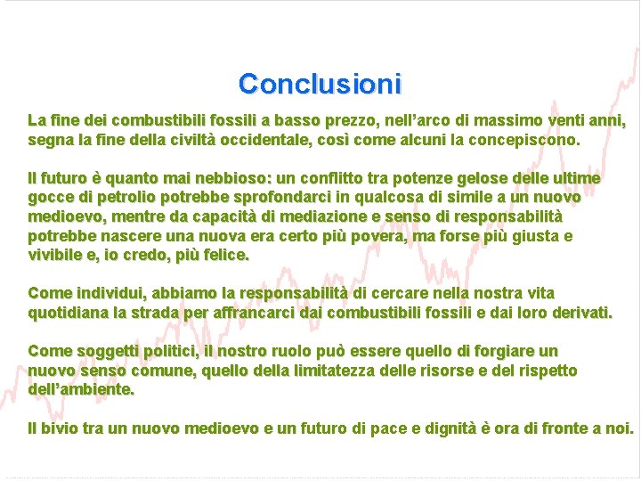 Conclusioni La fine dei combustibili fossili a basso prezzo, nell’arco di massimo venti anni,