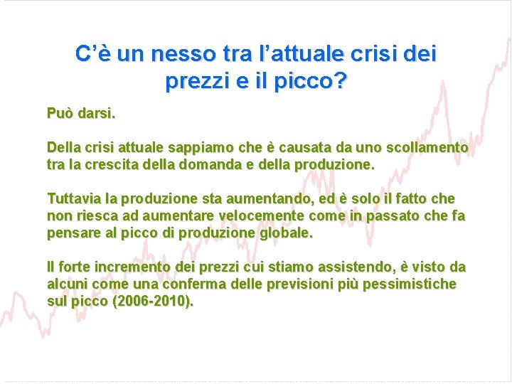 C’è un nesso tra l’attuale crisi dei prezzi e il picco? Può darsi. Della