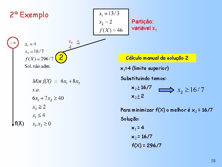 2º Exemplo Partição: variável x 1 < 4 2 Cálculo manual da solução 2