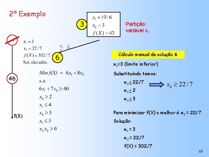 2º Exemplo 3 x 1 < 3 6 46 Partição: variável x 1 Cálculo