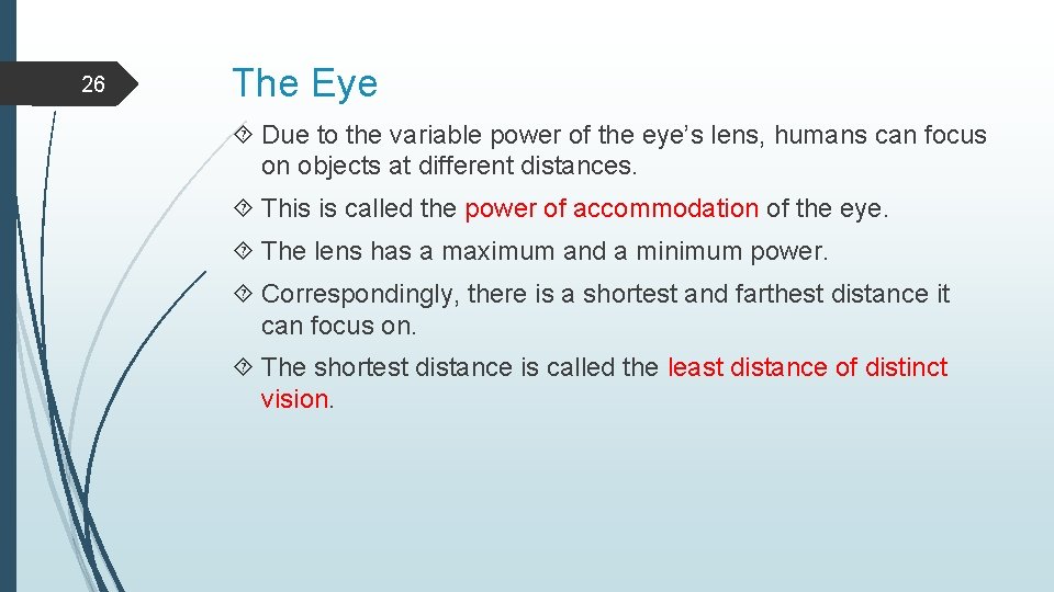 26 The Eye Due to the variable power of the eye’s lens, humans can