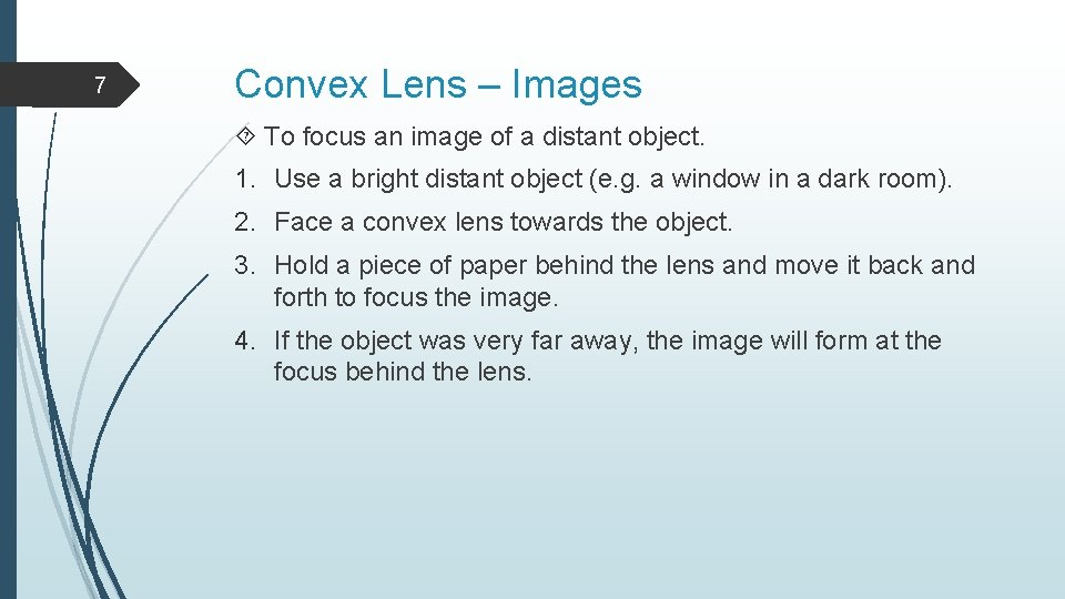 7 Convex Lens – Images To focus an image of a distant object. 1.