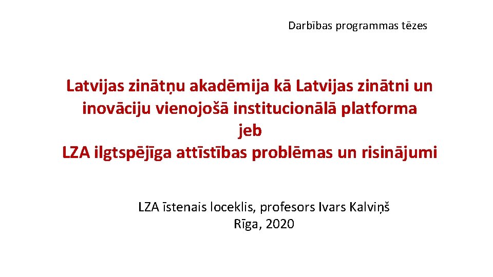 Darbības programmas tēzes Latvijas zinātņu akadēmija kā Latvijas zinātni un inovāciju vienojošā institucionālā platforma