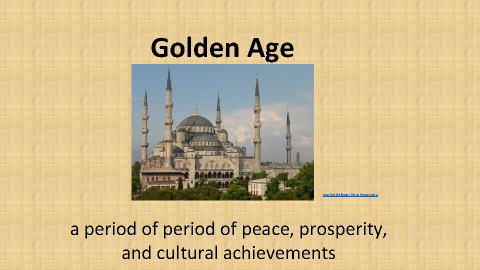 Golden Age teachmiddleeast. lib. uchicago. edu a period of peace, prosperity, and cultural achievements