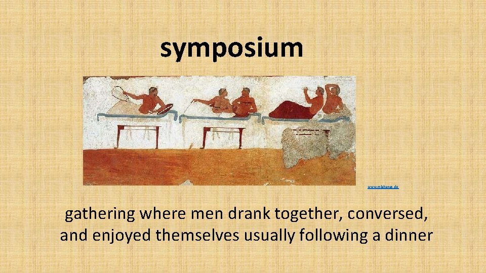 symposium www. mlahanas. de gathering where men drank together, conversed, and enjoyed themselves usually