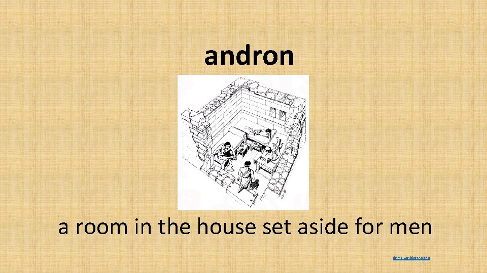 andron a room in the house set aside for men depts. washington. edu 
