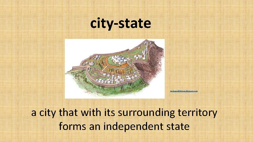 city-state earlyworldhistory. blogspot. com a city that with its surrounding territory forms an independent