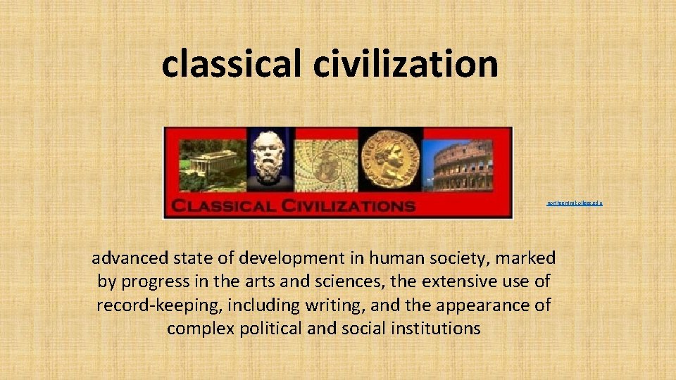 classical civilization northcentralcollege. edu advanced state of development in human society, marked by progress