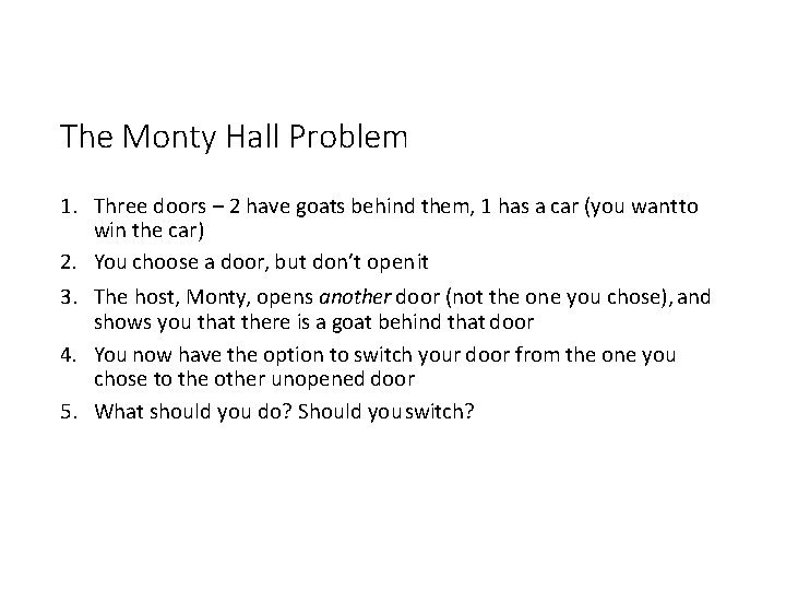 The Monty Hall Problem 1. Three doors – 2 have goats behind them, 1