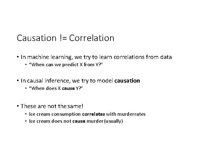 Causation != Correlation • In machine learning, we try to learn correlations from data