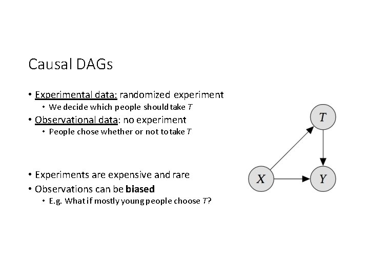 Causal DAGs • Experimental data: randomized experiment • We decide which people should take