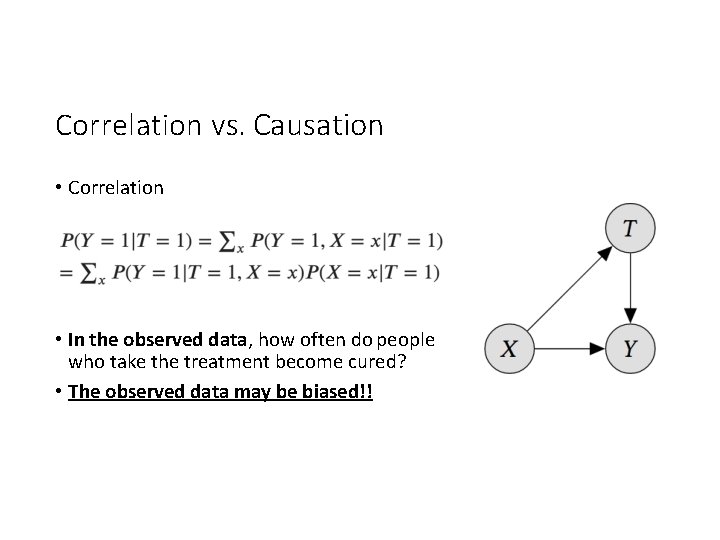 Correlation vs. Causation • Correlation • In the observed data, how often do people