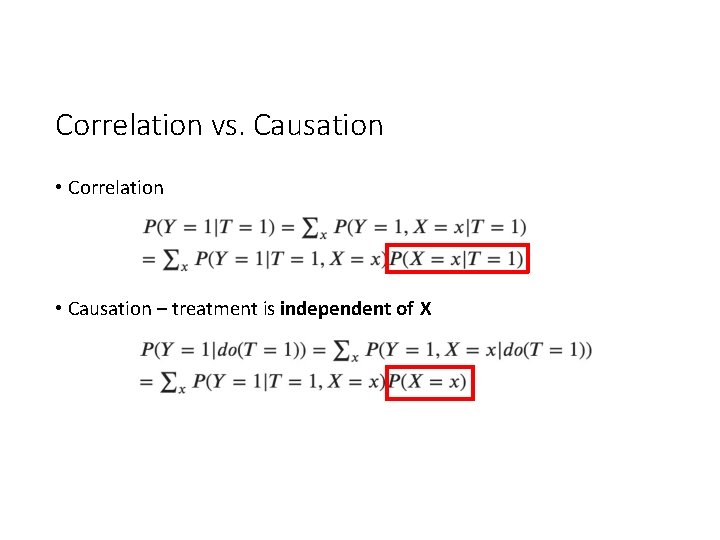 Correlation vs. Causation • Correlation • Causation – treatment is independent of X Correlation vs. Causation • Correlation • Causation – treatment is independent of X