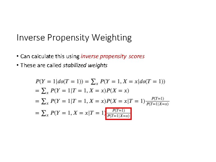 Inverse Propensity Weighting • Can calculate this using inverse propensity scores • These are