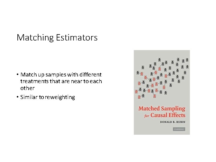 Matching Estimators • Match up samples with different treatments that are near to each