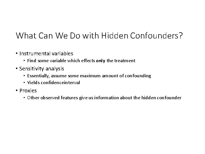 What Can We Do with Hidden Confounders? • Instrumental variables • Find some variable