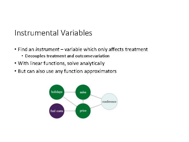 Instrumental Variables • Find an instrument – variable which only affects treatment • Decouples