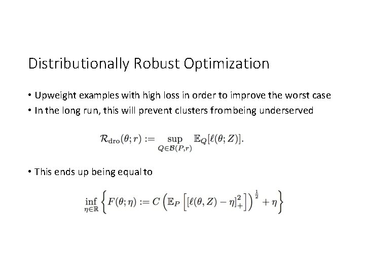 Distributionally Robust Optimization • Upweight examples with high loss in order to improve the