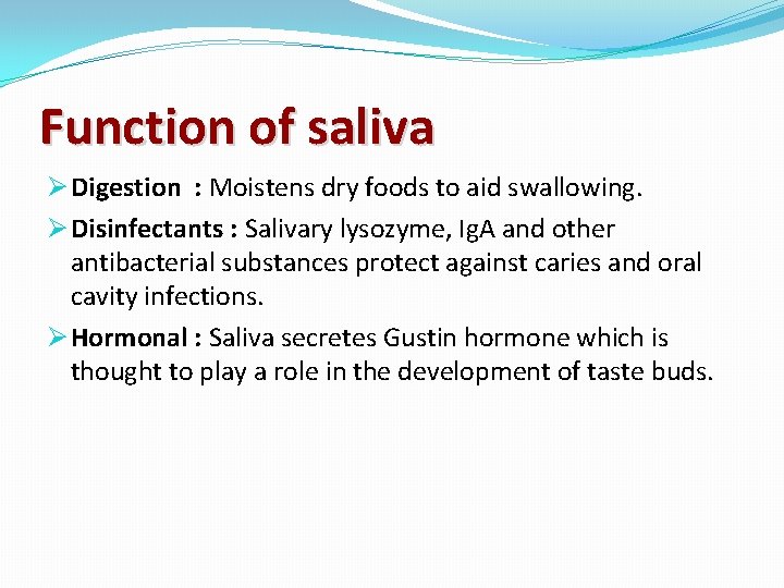 Function of saliva Ø Digestion : Moistens dry foods to aid swallowing. Ø Disinfectants