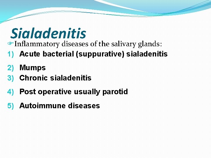 Sialadenitis FInflammatory diseases of the salivary glands: 1) Acute bacterial (suppurative) sialadenitis 2) Mumps