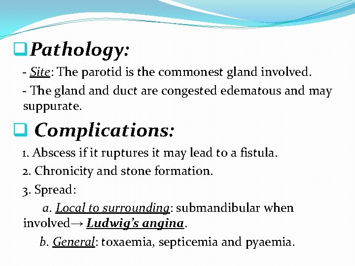 q. Pathology: - Site: The parotid is the commonest gland involved. - The gland