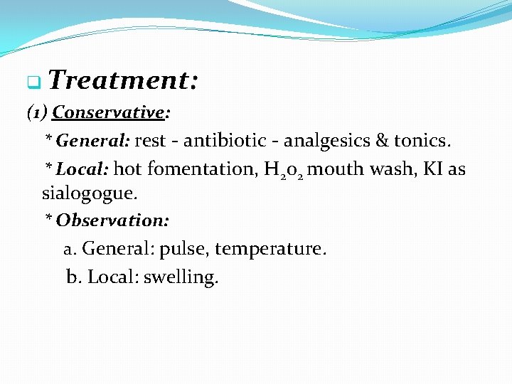 q Treatment: (1) Conservative: * General: rest - antibiotic - analgesics & tonics. *