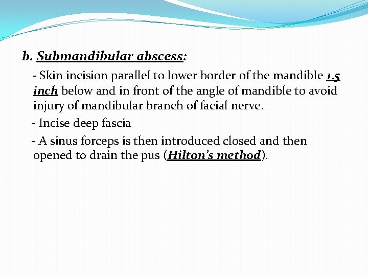 b. Submandibular abscess: - Skin incision parallel to lower border of the mandible 1.