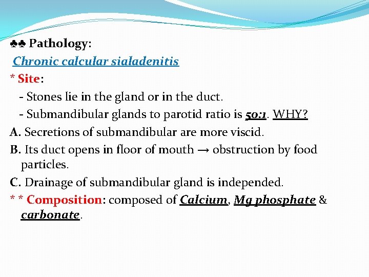 ♣♣ Pathology: Chronic calcular sialadenitis * Site: - Stones lie in the gland or